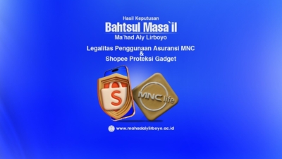 Hasil Keputusan Bahtsul Masa’il Ma’had Aly Lirboyo Semester I Komisi B: Legalitas Penggunaan Asuransi MNC dan Shopee Proteksi Gadget dalam Perspektif Fikih