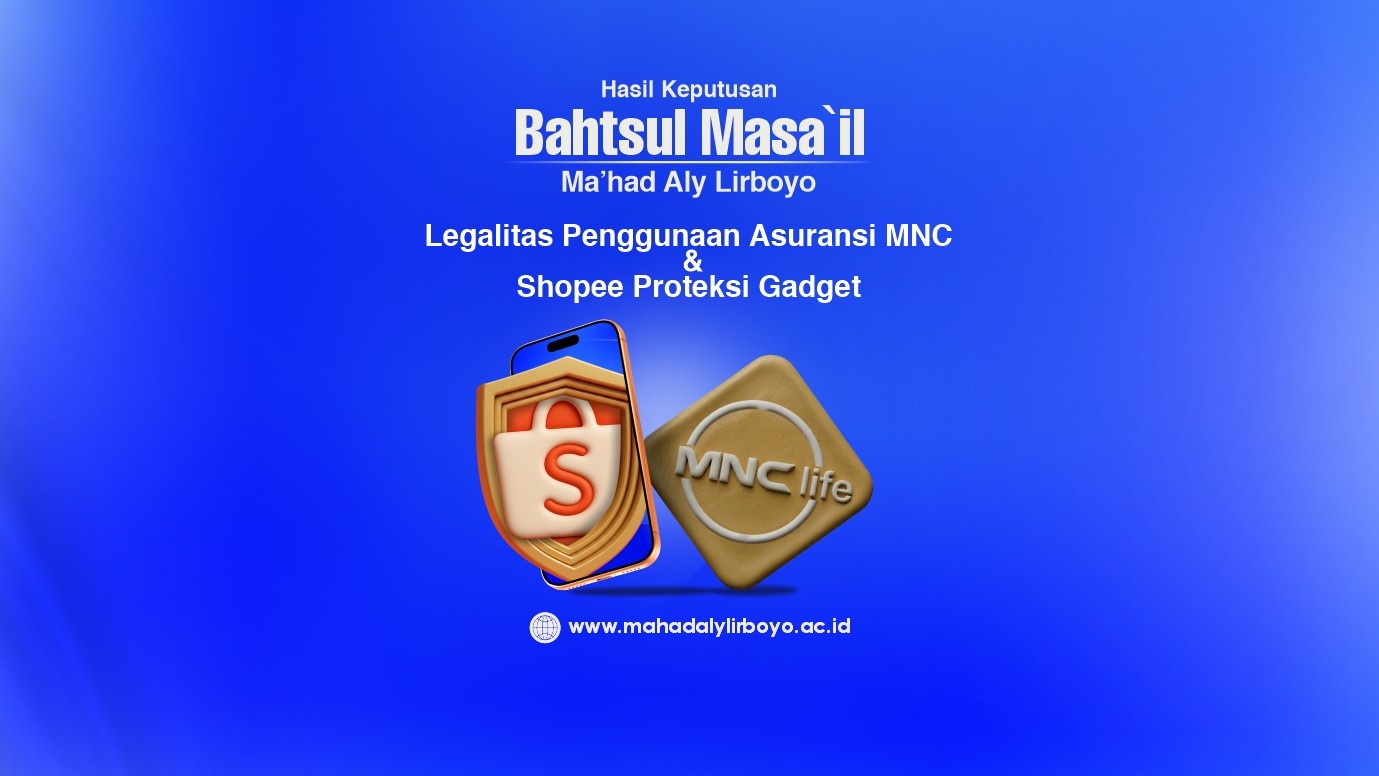 Hasil Keputusan Bahtsul Masa’il Ma’had Aly Lirboyo Semester I Komisi B: Legalitas Penggunaan Asuransi MNC dan Shopee Proteksi Gadget dalam Perspektif Fikih