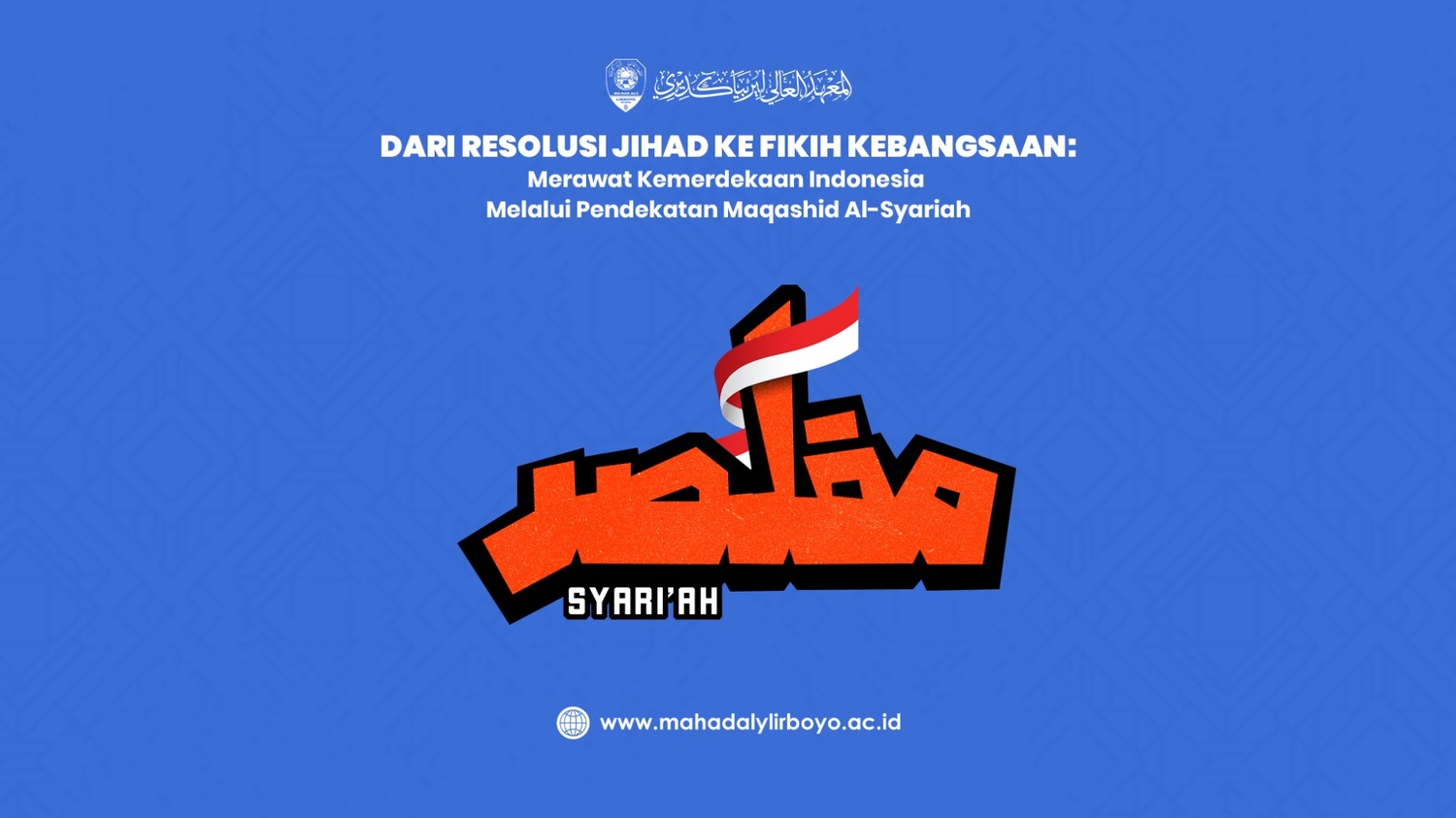 Dari Resolusi Jihad ke Fikih Kebangsaan: Merawat Kemerdekaan Indonesia melalui Pendekatan Maqashid Al-Syariah