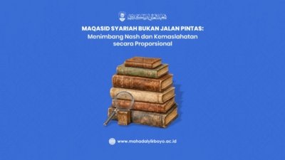 Maqasid Syariah Bukan Jalan Pintas: Menimbang Nash dan Kemaslahatan secara Proporsional