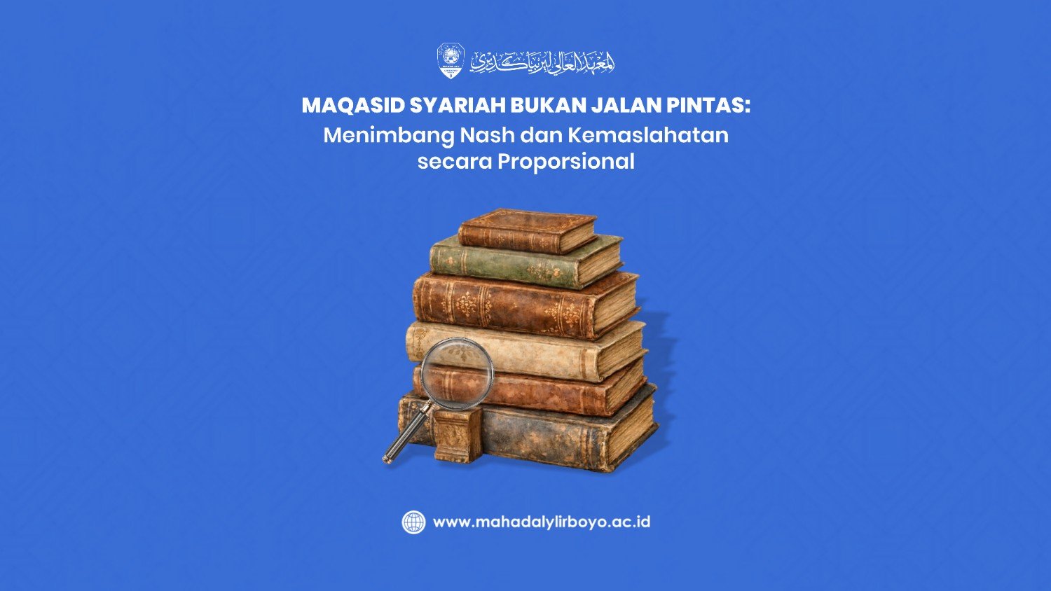 Maqasid Syariah Bukan Jalan Pintas: Menimbang Nash dan Kemaslahatan secara Proporsional